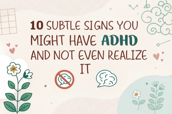 10 subtle signs you might have ADHD and not even realise it