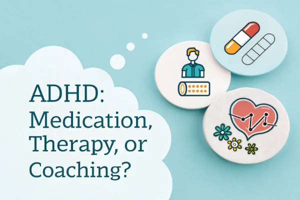 Medication, Therapy or Coaching